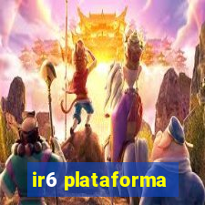 ir6 plataforma